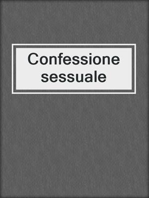 cover image of Confessione sessuale
