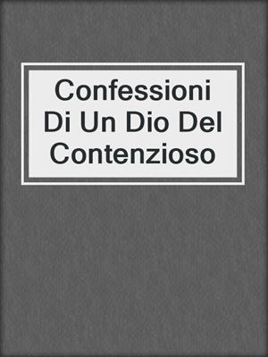 cover image of Confessioni Di Un Dio Del Contenzioso