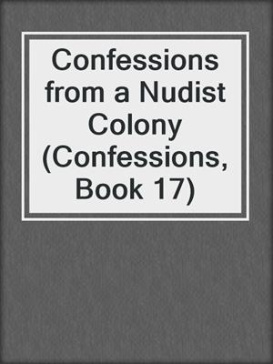 cover image of Confessions from a Nudist Colony (Confessions, Book 17)