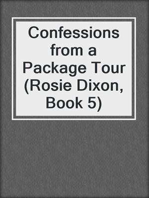 cover image of Confessions from a Package Tour (Rosie Dixon, Book 5)