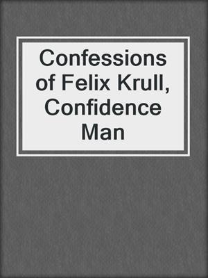 cover image of Confessions of Felix Krull, Confidence Man