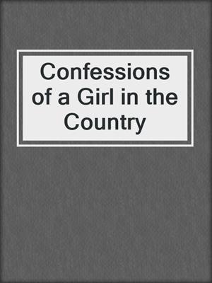 cover image of Confessions of a Girl in the Country
