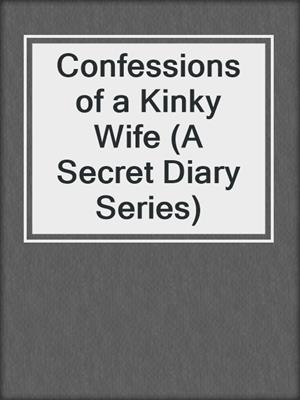 cover image of Confessions of a Kinky Wife (A Secret Diary Series)