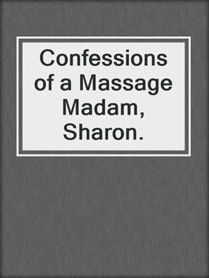cover image of Confessions of a Massage Madam, Sharon.