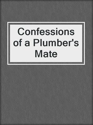 cover image of Confessions of a Plumber's Mate