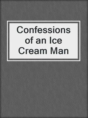 cover image of Confessions of an Ice Cream Man