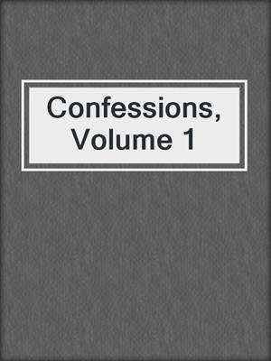 cover image of Confessions, Volume 1