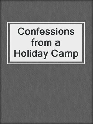 cover image of Confessions from a Holiday Camp