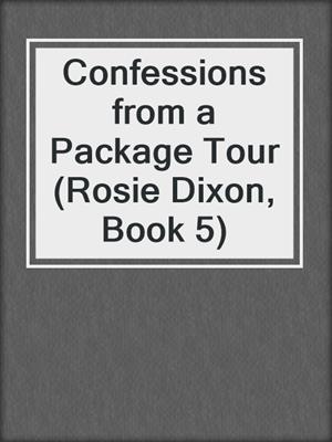 cover image of Confessions from a Package Tour (Rosie Dixon, Book 5)