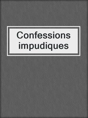 cover image of Confessions impudiques