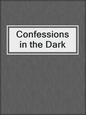 cover image of Confessions in the Dark