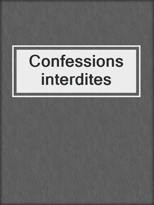 cover image of Confessions interdites
