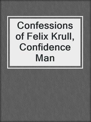 Confessions of Felix Krull, Confidence Man