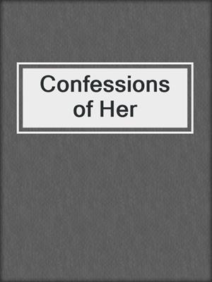 cover image of Confessions of Her