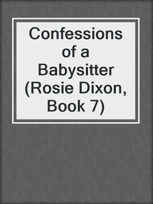 cover image of Confessions of a Babysitter (Rosie Dixon, Book 7)