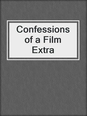 cover image of Confessions of a Film Extra