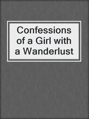 cover image of Confessions of a Girl with a Wanderlust