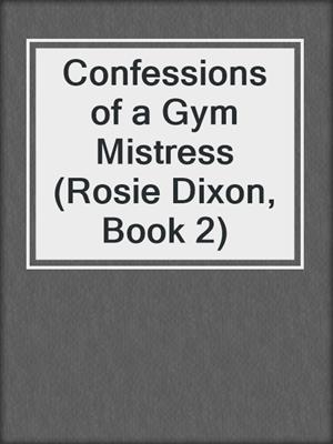cover image of Confessions of a Gym Mistress (Rosie Dixon, Book 2)