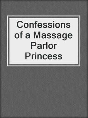 cover image of Confessions of a Massage Parlor Princess