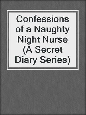 cover image of Confessions of a Naughty Night Nurse (A Secret Diary Series)