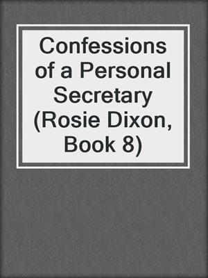 cover image of Confessions of a Personal Secretary (Rosie Dixon, Book 8)