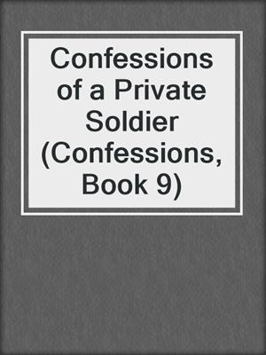 Confessions of a Private Soldier (Confessions, Book 9)