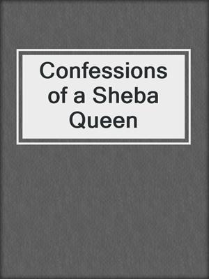 cover image of Confessions of a Sheba Queen