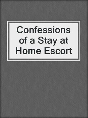 cover image of Confessions of a Stay at Home Escort