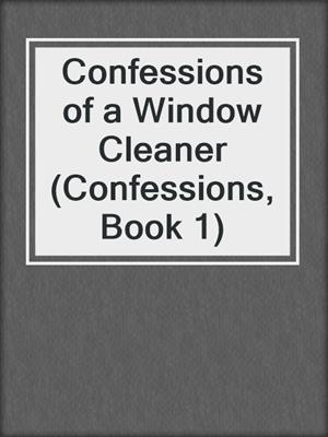 Confessions of a Window Cleaner (Confessions, Book 1)