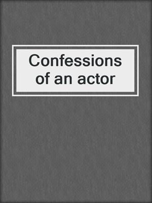 Confessions of an actor