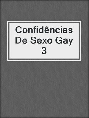 cover image of Confidências De Sexo Gay 3