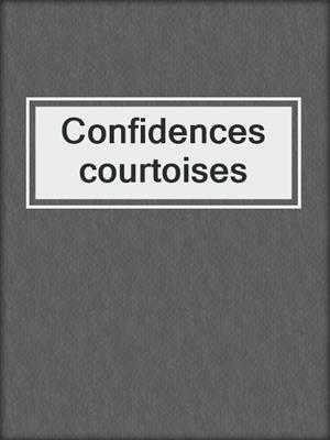 cover image of Confidences courtoises