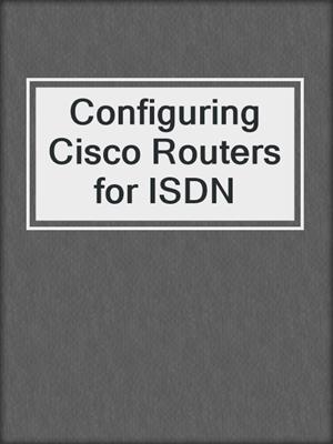 Configuring Cisco Routers for ISDN