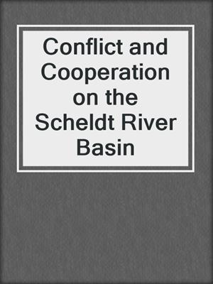 Conflict and Cooperation on the Scheldt River Basin