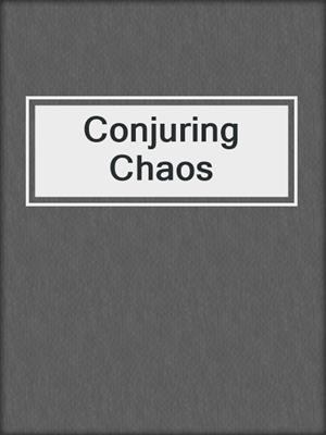 cover image of Conjuring Chaos