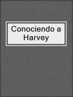 cover image of Conociendo a Harvey