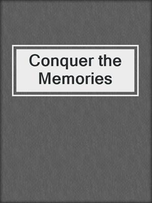 cover image of Conquer the Memories