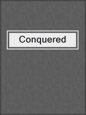 Conquered