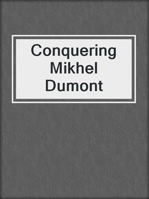 cover image of Conquering Mikhel Dumont