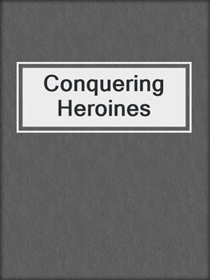 Conquering Heroines