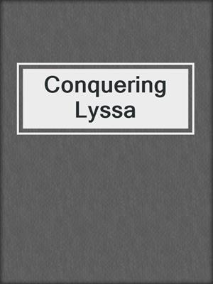 cover image of Conquering Lyssa