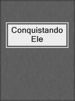 cover image of Conquistando Ele