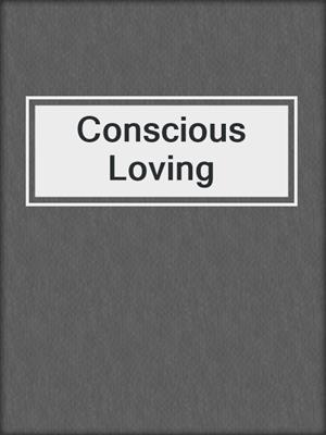 cover image of Conscious Loving