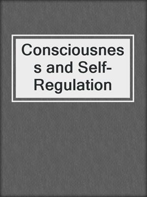 Consciousness and Self-Regulation