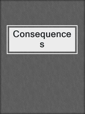 cover image of Consequences