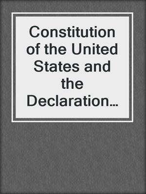 Constitution of the United States and the Declaration of Independence