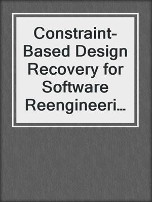 Constraint-Based Design Recovery for Software Reengineering