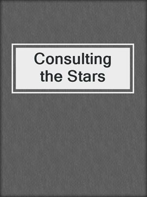 cover image of Consulting the Stars