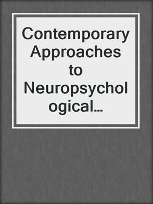 Contemporary Approaches to Neuropsychological Assessment