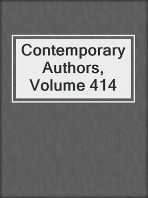 Contemporary Authors, Volume 414